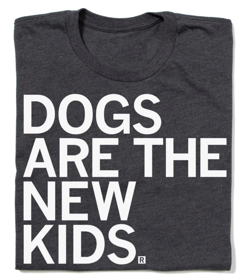 Dogs Are The New Kids Tshirt