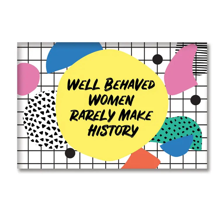 Well Behaved Women Magnet