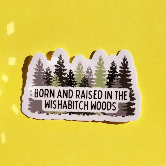 Born & Raised in the Wishabitch Woods