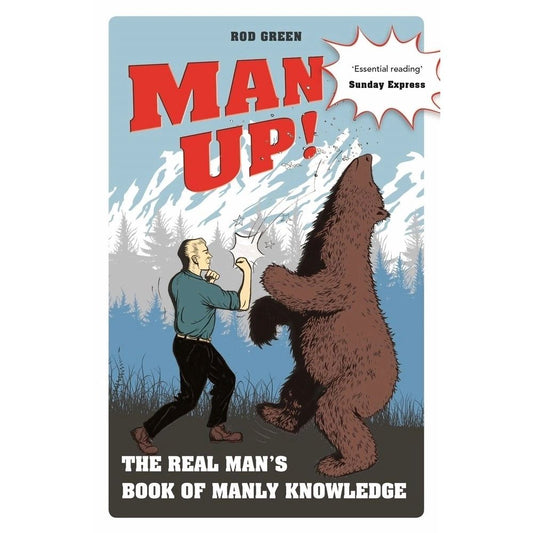 Man Up! The Real Man's Book of Manly Knowledge